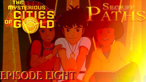 The Mysterious Cities Of Gold: Secret Paths - 08 - We Must Get To The Monks