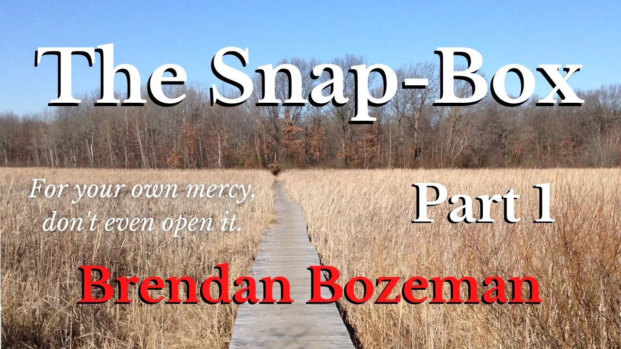 The Snap-Box, Part 1, by Brendan Bozeman (1/7)