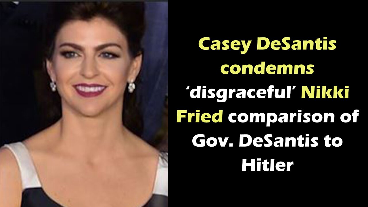 Casey DeSantis condemns ‘disgraceful’ Nikki Fried comparison of Gov. DeSantis to Hitler