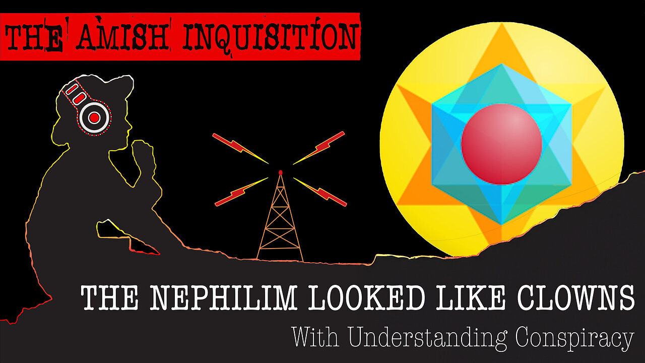 The Amish Inquisition - The Nephilim Looked Like Clowns w/ UnderstandingConspiracy