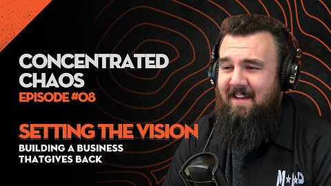 Concentrated Chaos - #8 - Setting the Vision: Building a Business That Gives Back