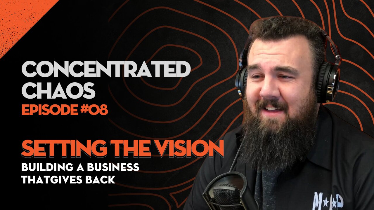 Concentrated Chaos - #8 - Setting the Vision: Building a Business That Gives Back