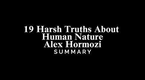 19 Harsh Truths About Human Nature / Alex Hormozi - SUMMARY