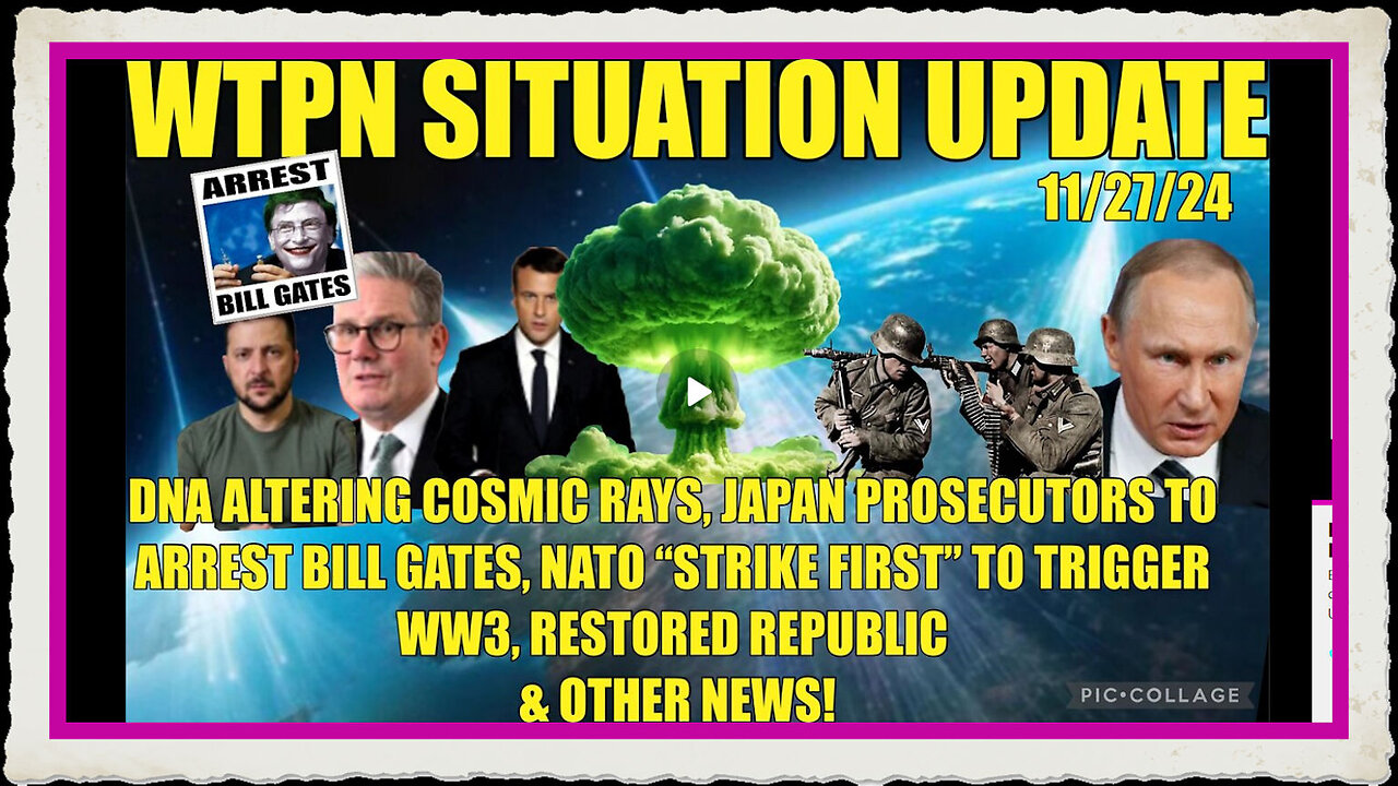 WTPN SIT UP 11 27 24 “NATO STRIKE FIRST, BILL GATES, COSMIC RAYS”