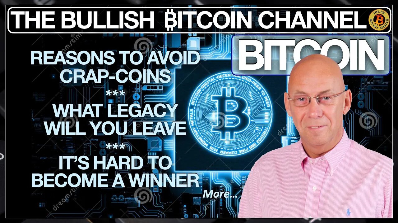 AVOID CRAP-COINS - THE LEGACY YOU LEAVE - BECOME A WINNER… ON ‘THE BULLISH ₿ITCOIN CHANNEL’ (EP 529)