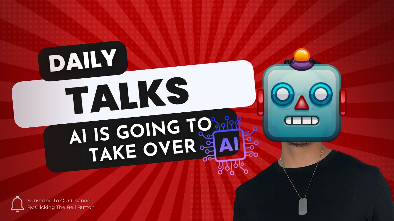 Daily Talks: AI Is Going To Take Over!