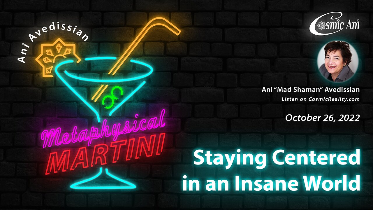 "Metaphysical Martini" 10/26/22 - Staying Centered in an Insane World