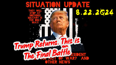 Situation Update 8-22-2Q24 ~ Q Drop + Trump u.s Military - White Hats Intel ~ SG Anon Intel