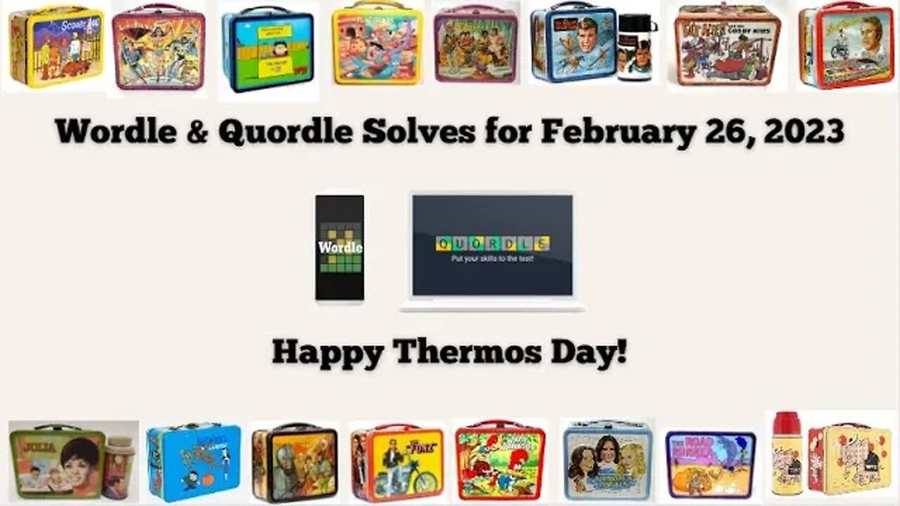 Wordle and Quordle of the Day for February 26, 2023 ... Happy Thermos Day!