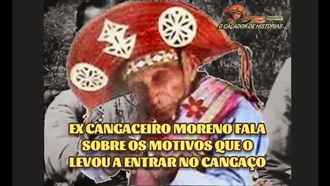 EX CANGACEIRO MORENO FALA SOBRE OS MOTIVOS QUE O LEVOU A ENTRAR NO CANGAÇO.