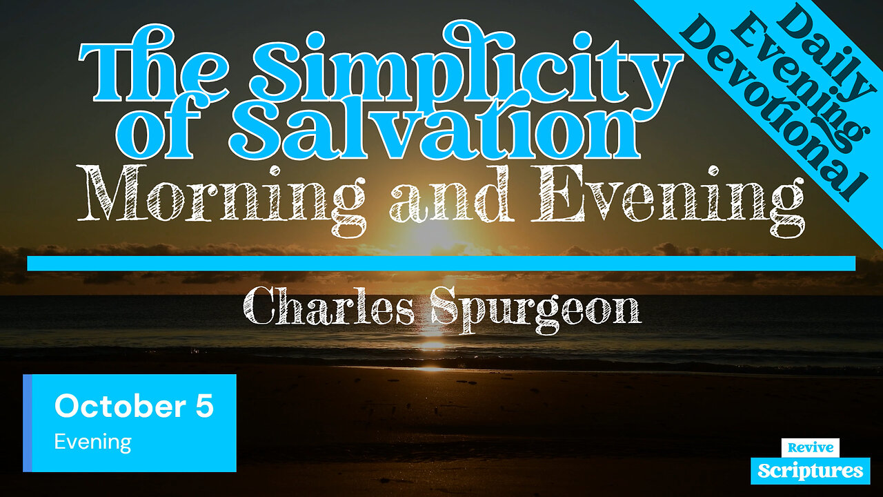 October 5 Evening Devotional | The Simplicity of Salvation | Morning and Evening by Charles Spurgeon