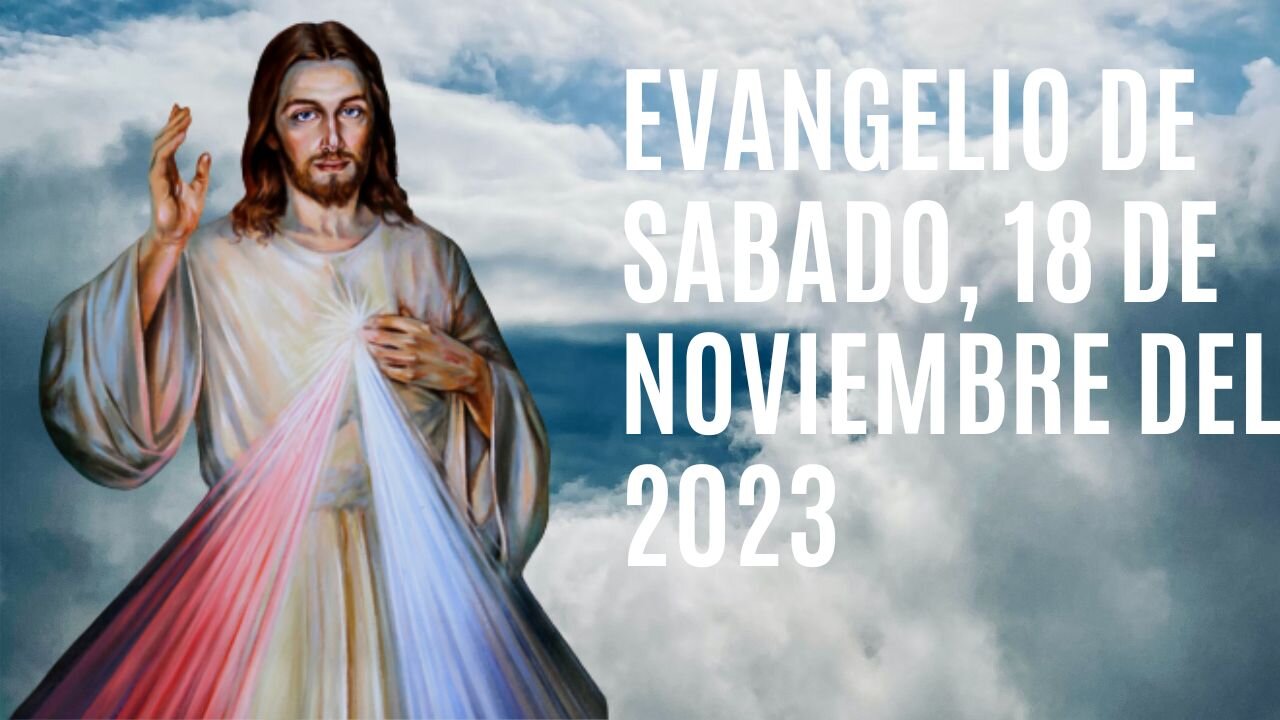 Evangelio de hoy Sábado, 18 de Noviembre del 2023.