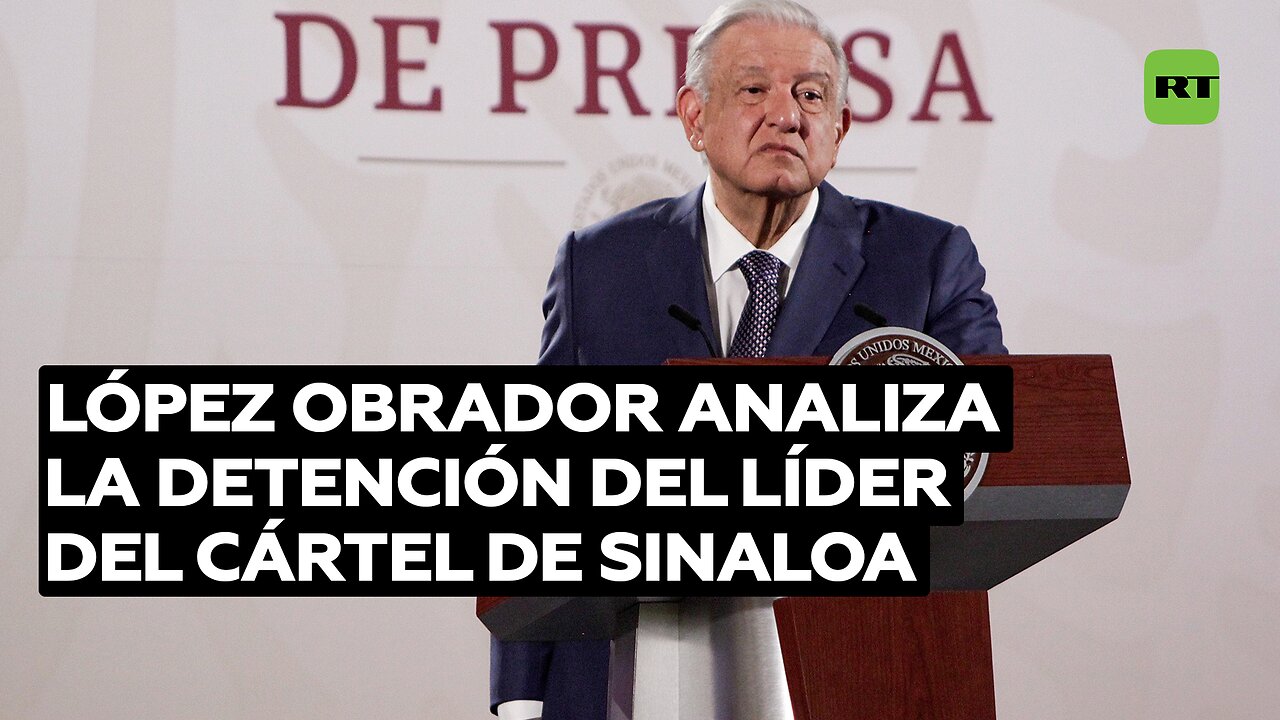 López Obrador analiza la detención del líder del Cártel de Sinaloa