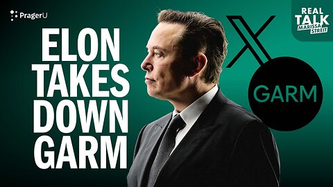 Elon Musk Takes Down GARM and Why it Matters | Real Talk