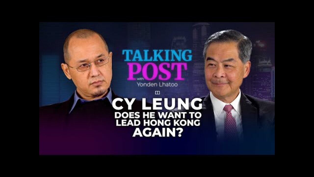 What leadership does HK need? Former Chief Executive CY Leung on Talking Post with Yonden Lhatoo