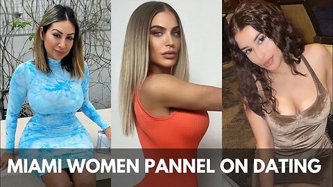 Miami women discuss relationships, dating scene & manosphere/red pill myths