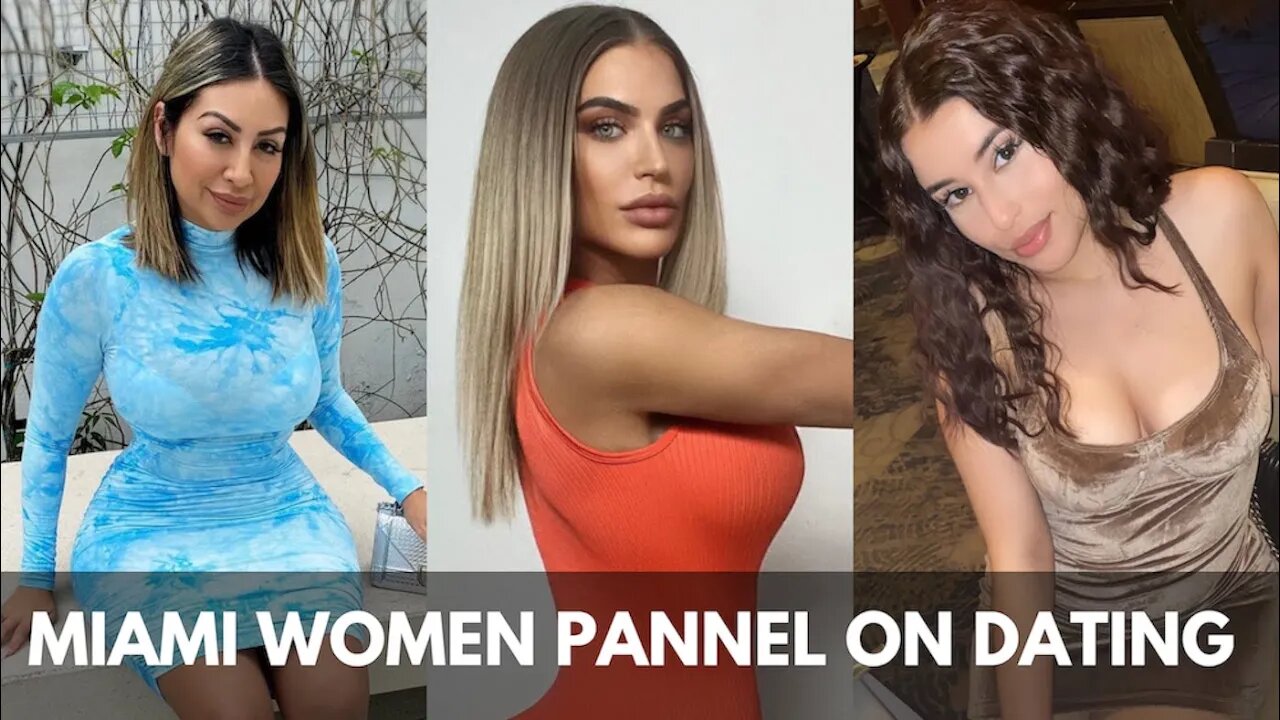 Miami women discuss relationships, dating scene & manosphere/red pill myths