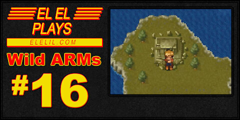 El El Plays Wild ARMs Episode 16: Elw Elw Ilw Dot Com