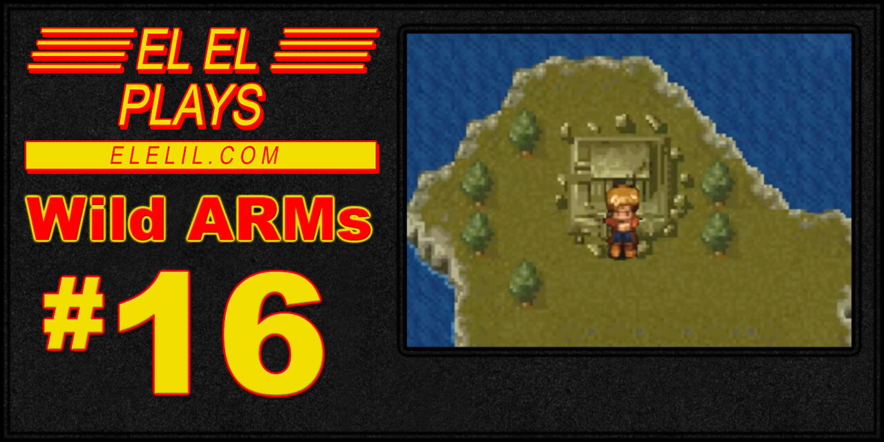 El El Plays Wild ARMs Episode 16: Elw Elw Ilw Dot Com