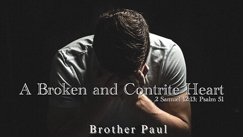 A Broken and a Contrite Heart || Brother Paul