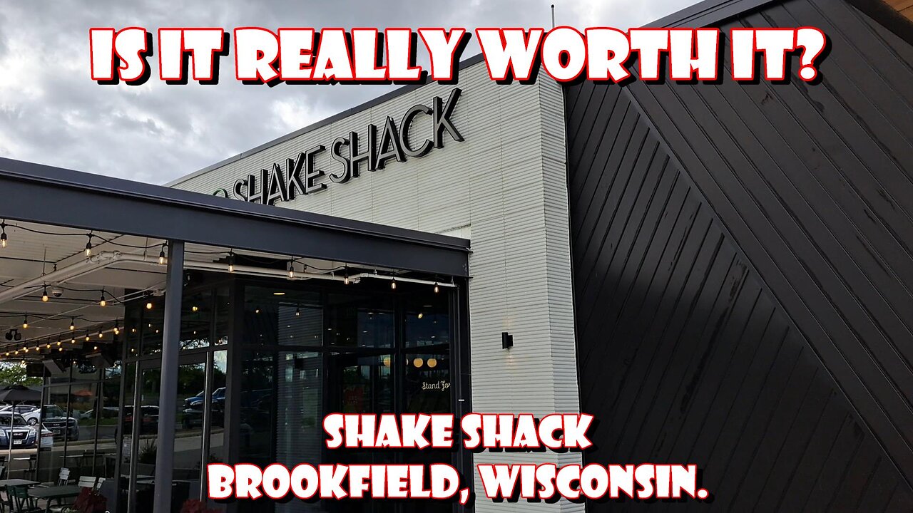 Is It Really Worth It? Shake Shack, Brookfield, Wisconsin.