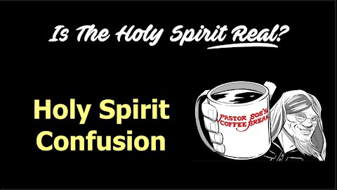HOLY SPIRIT CONFUSION / PB’S COFFEE BREAK