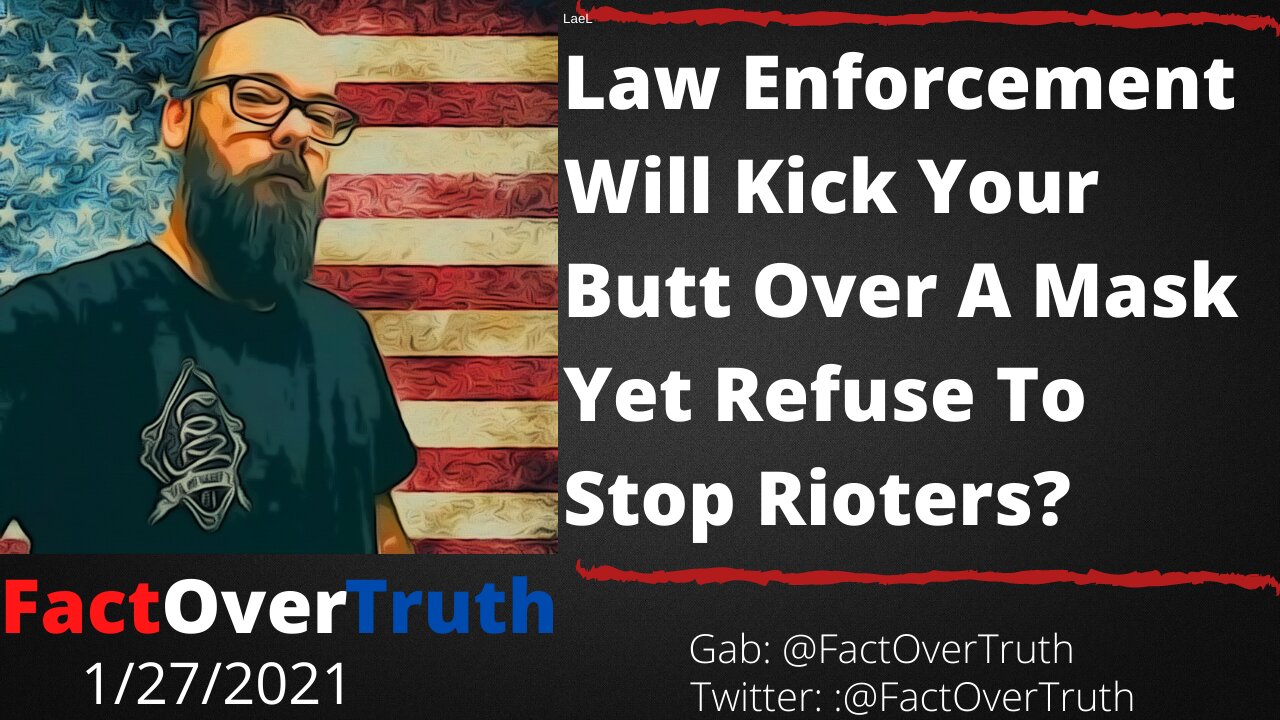 Law Enforcement Will Kick Your Butt Over A Mask, Refuse To Stop Rioters!