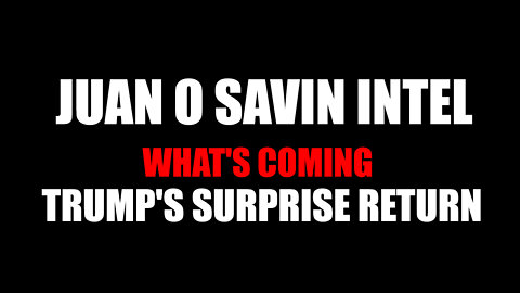 Trump's Surprise Return! What's Coming with Juan O Savin Intel