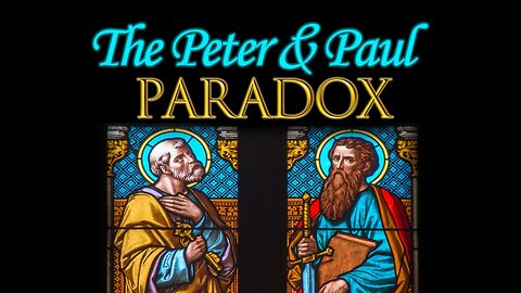 The Peter and Paul Paradox, Sabbath, May 20, 2023