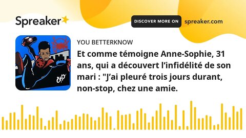 Et comme témoigne Anne-Sophie, 31 ans, qui a découvert l’infidélité de son mari : "J’ai pleuré trois