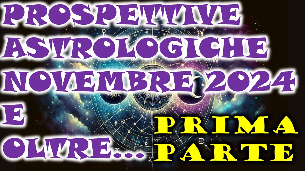 PROSPETTIVE ASTROLOGICHE NOVEMBRE 2024 E OLTRE...