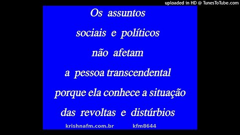 Os assuntos sociais e políticos não afetam a pessoa transcendental porque ela conhece... kfm8644