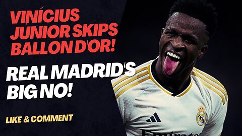 Vinícius Júnior Says No to Ballon d'Or!