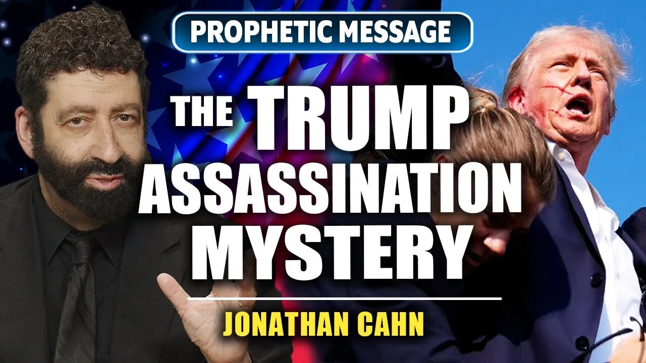 The Mystery Behind The Trump Assassination Attempt | Jonathan Cahn Prophetic