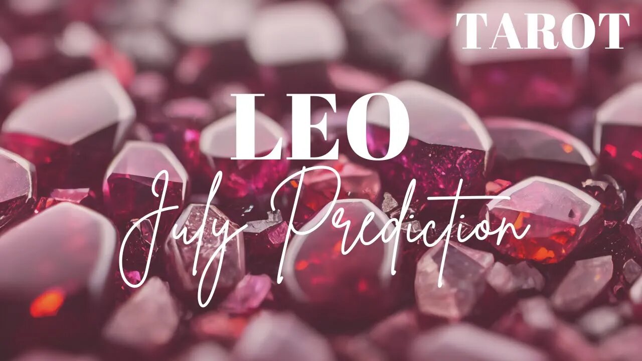 LEO July 2023 Tarot Prediction (Sun/Moon/Rising)