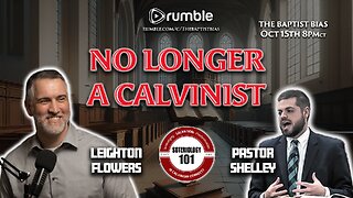 No Longer A Calvinist | Guest: Leighton Flowers - The Baptist Bias (Season 4)