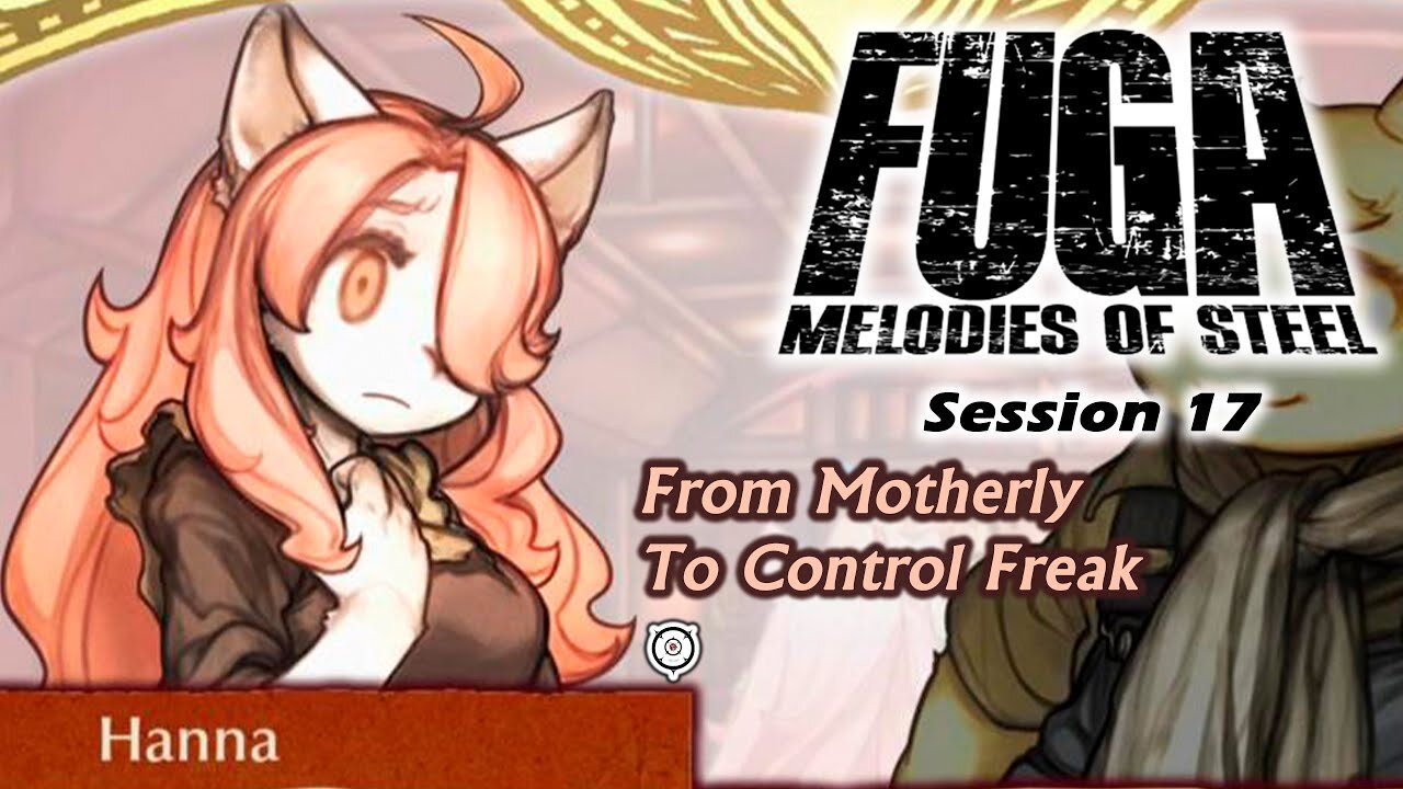 Fuga: Melodies of Steel | From Motherly To Control Freak (Session 17) [Old Mic]