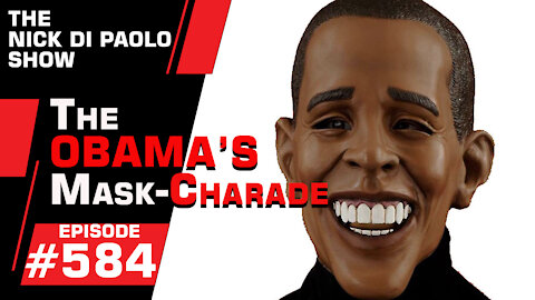 The Obama's Mask-Charade | Nick Di Paolo Show #584