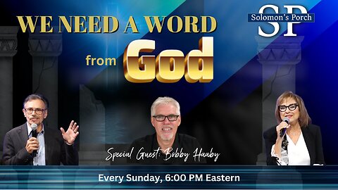Solomon's Porch: We Need a Word From God! Special Guest: Bobby Haaby