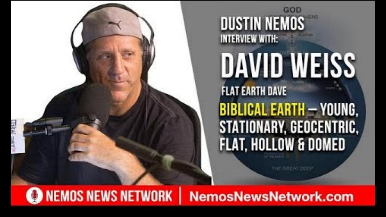 DUSTIN NEMOS FT. DAVID WEISS - BIBLICAL EARTH – YOUNG, STATIONARY, GEOCENTRIC, FLAT, HOLLOW & DOMED