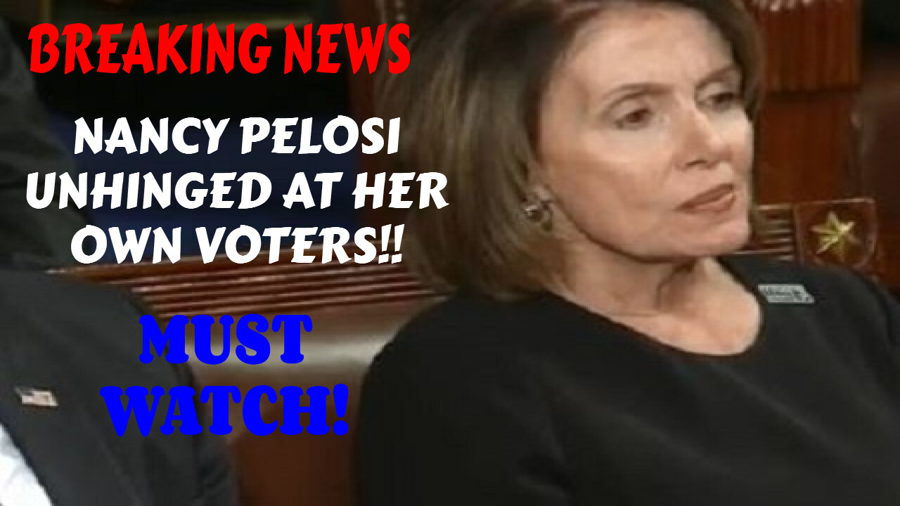 BREAKING NEWS NANCY PELOSI UNHINGED AT HER OWN VOTERS!!
