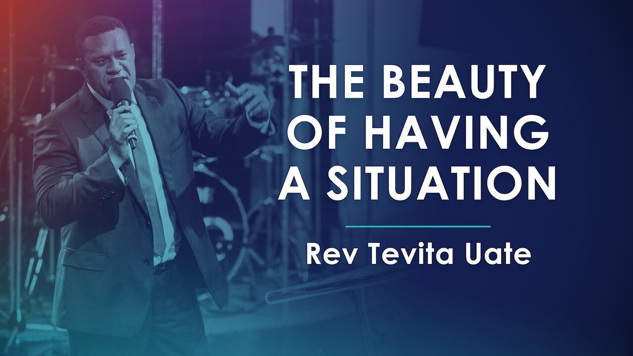 The Beauty of Having a Situation - Rev Tevita Uate