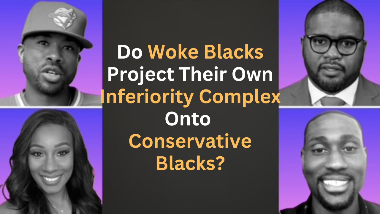 Woke Blacks project their inferiority complex onto Conservative Blacks