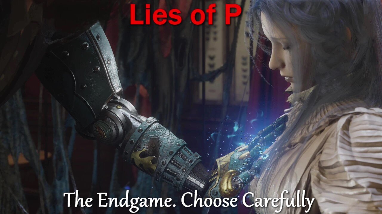 Lies of P- With Commentary- Part 16- The Endgame. Make the Choice.