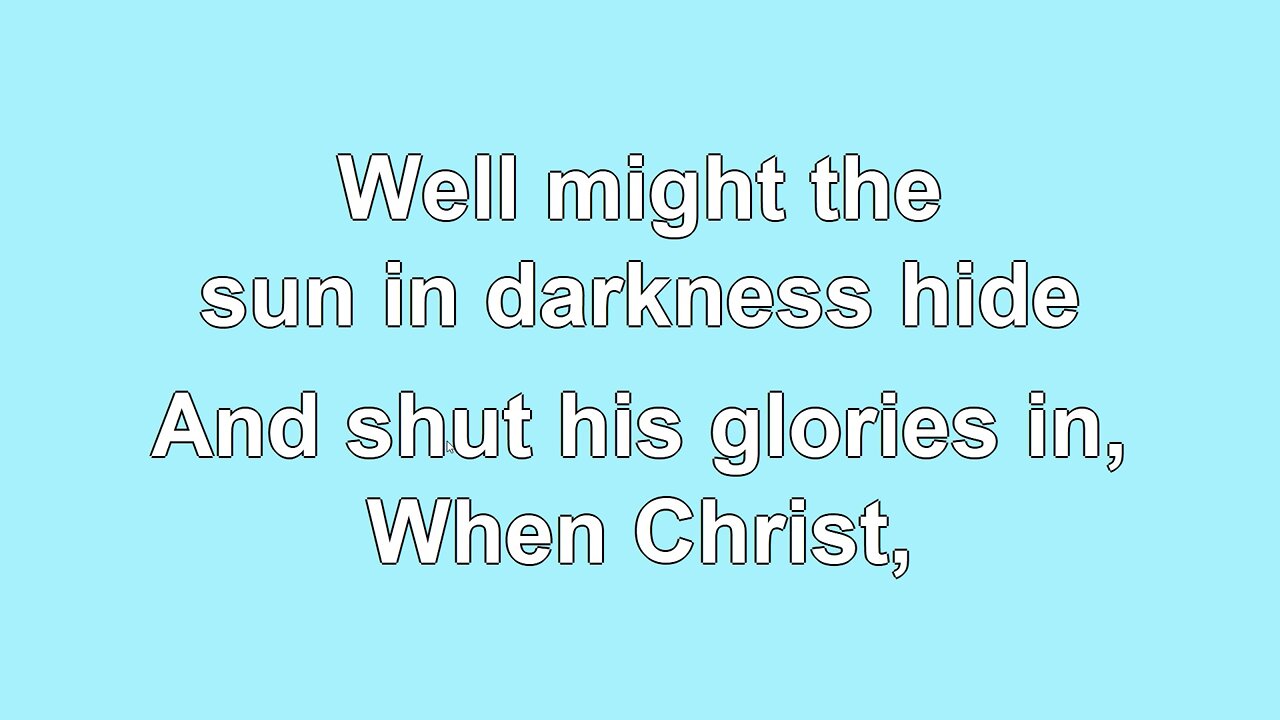 Alas and did my Savior bleed Verse 4