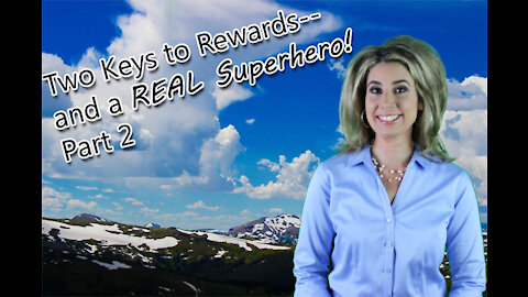 Two Keys To Rewards--and a SUPERHERO Part 2