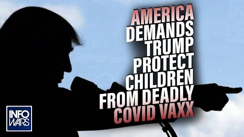 America Demands Trump Step Up and Protect American Children from Deadly Covid VAXX