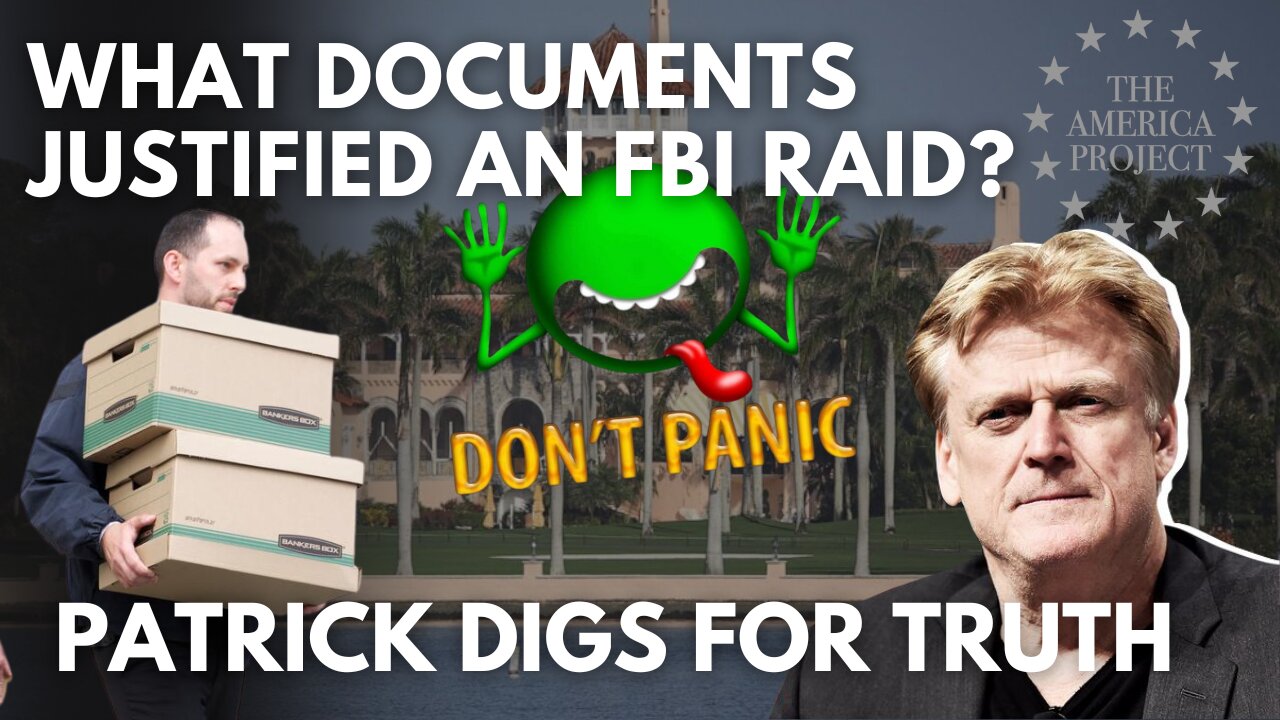 What Documents Justified an FBI Raid? Patrick says Don’t Panic