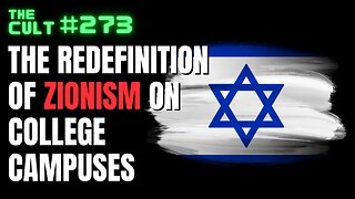 The Cult #273: The Redefinition of Zionism on College Campuses