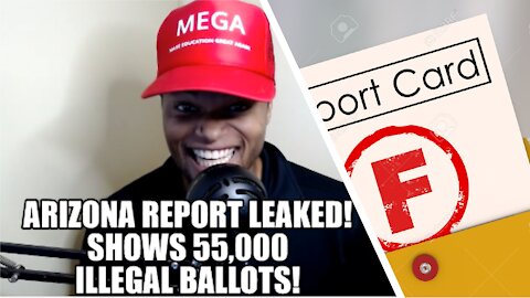 Arizona Report Leaked! Shows 55,000 Illegal Ballots!